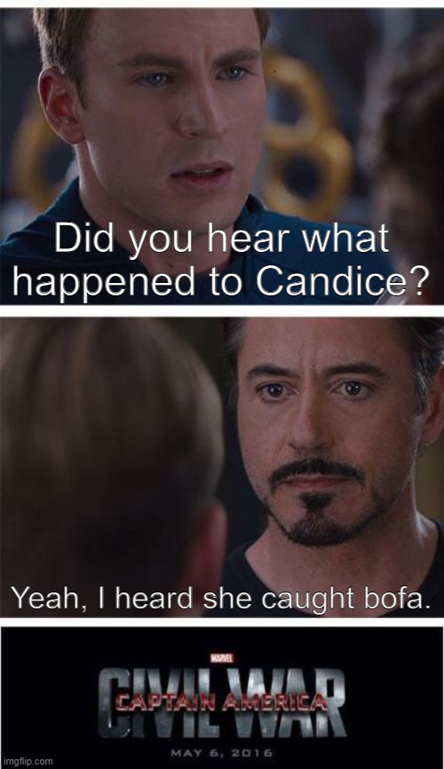 This could be interesting | Did you hear what happened to Candice? Yeah, I heard she caught bofa. | image tagged in memes,marvel civil war 1 | made w/ Imgflip meme maker