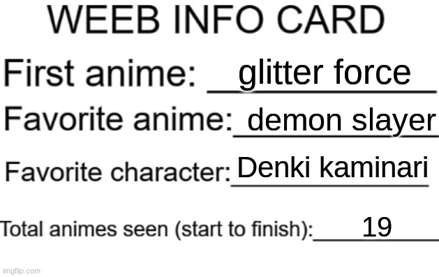 running out of titles day 4 | glitter force; demon slayer; Denki kaminari; 19 | image tagged in weeb info card,anime,weeb | made w/ Imgflip meme maker