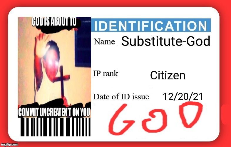 Substitute's ID | Substitute-God; Citizen; 12/20/21 | image tagged in dmv id card | made w/ Imgflip meme maker