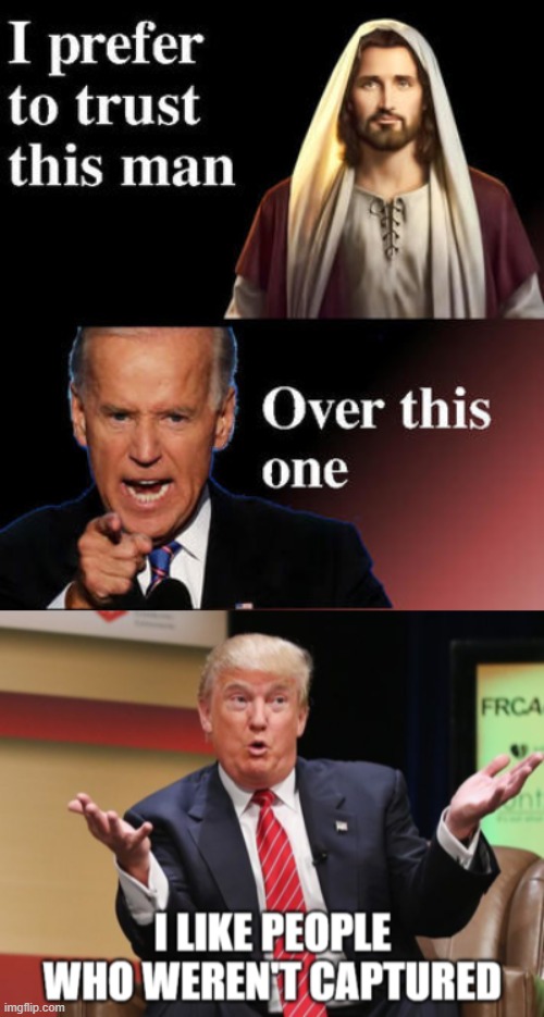 Trump Vs. Jesus | image tagged in trump,jesus,biden,politics,fun | made w/ Imgflip meme maker