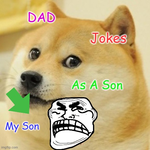 Doge Meme | DAD; Jokes; As A Son; My Son | image tagged in memes,doge | made w/ Imgflip meme maker