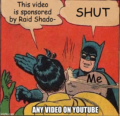 404: Title not found | This video is sponsored
 by Raid Shado-; SHUT; Me; ANY VIDEO ON YOUTUBE | image tagged in memes,batman slapping robin,no | made w/ Imgflip meme maker