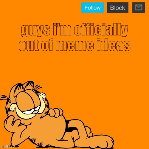 this is bad | guys i'm officially out of meme ideas | image tagged in garfield announcement temp | made w/ Imgflip meme maker