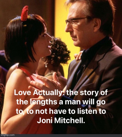 Love Actually | image tagged in love actually,alan rickman,joni mitchell | made w/ Imgflip meme maker