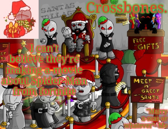 Crossbones x-mas madness temp | I can't believe they're making a movie about Spider-Man from fortnite | image tagged in crossbones x-mas madness temp | made w/ Imgflip meme maker