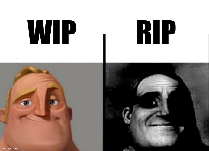 Work in Progress | RIP; WIP | image tagged in teacher's copy,traumatized mr incredible,memes,funny memes | made w/ Imgflip meme maker
