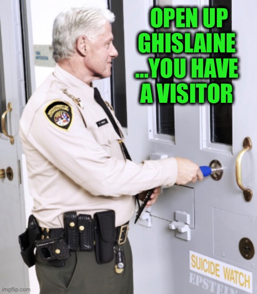 OPEN UP
GHISLAINE 
…YOU HAVE 
A VISITOR | made w/ Imgflip meme maker