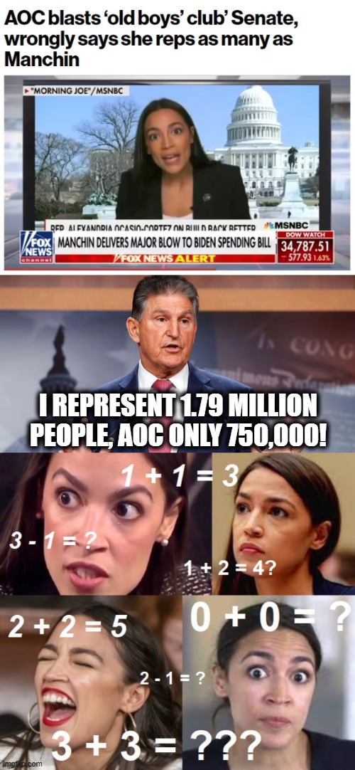 Manchin kills "Build Back Better," AOC continues to be an idiot | I REPRESENT 1.79 MILLION PEOPLE, AOC ONLY 750,000! | image tagged in memes,aoc,alexandria ocasio-cortez,build back better,joe manchin,democrats | made w/ Imgflip meme maker