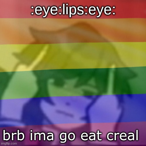 creal | :eye:lips:eye:; brb ima go eat creal | image tagged in this mf | made w/ Imgflip meme maker