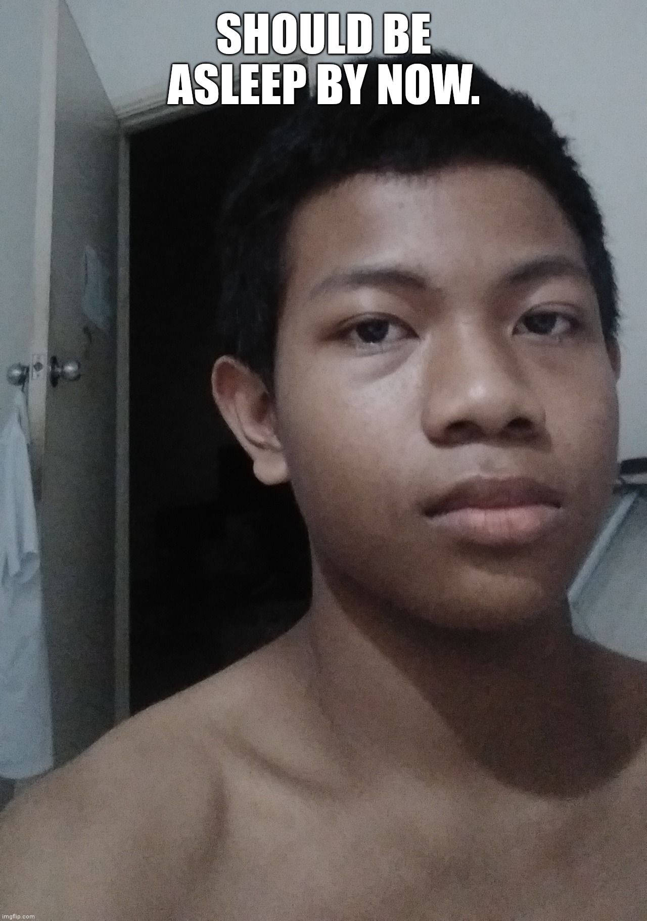 idk why i took a selfie | SHOULD BE ASLEEP BY NOW. | made w/ Imgflip meme maker