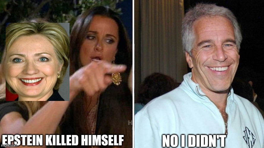 Epstein't | NO I DIDN'T; EPSTEIN KILLED HIMSELF | image tagged in epstein,hillary clinton,pedophiles,government corruption | made w/ Imgflip meme maker