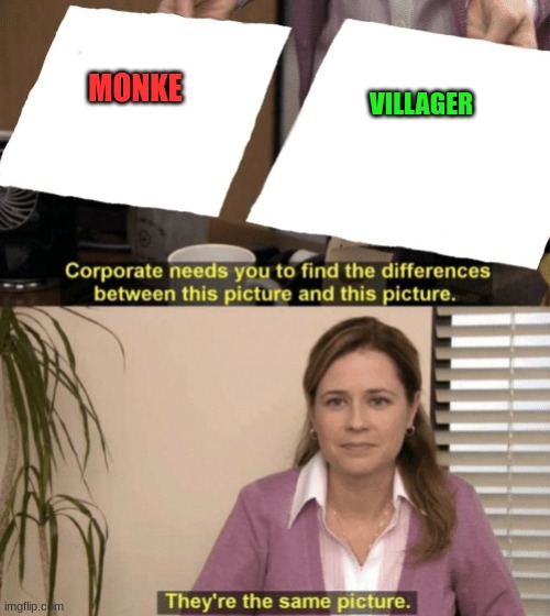 Corporate needs you to find the differences | MONKE VILLAGER | image tagged in corporate needs you to find the differences | made w/ Imgflip meme maker