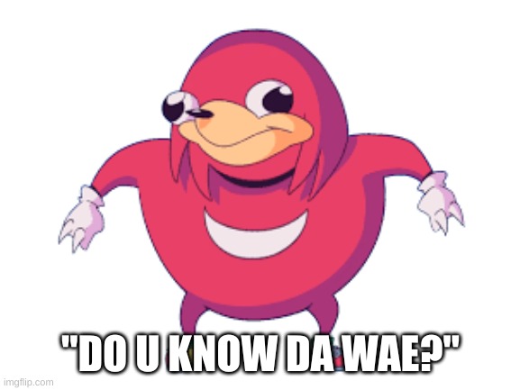 a legend reborn | "DO U KNOW DA WAE?" | image tagged in memes,uganda knuckles,legendary memes | made w/ Imgflip meme maker