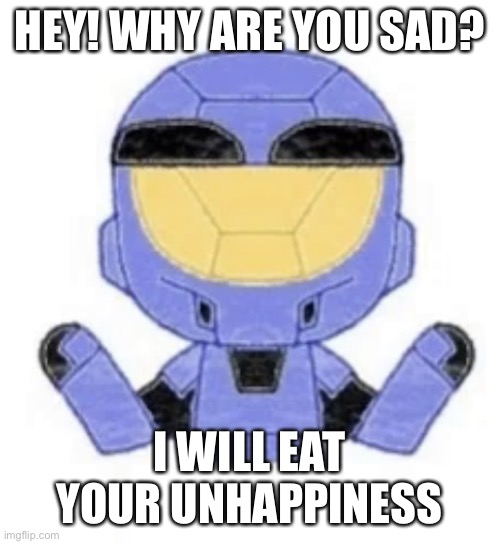 Caboose wants a hug if you are sad | HEY! WHY ARE YOU SAD? I WILL EAT YOUR UNHAPPINESS | image tagged in caboose wants a hug,depression,hugs | made w/ Imgflip meme maker