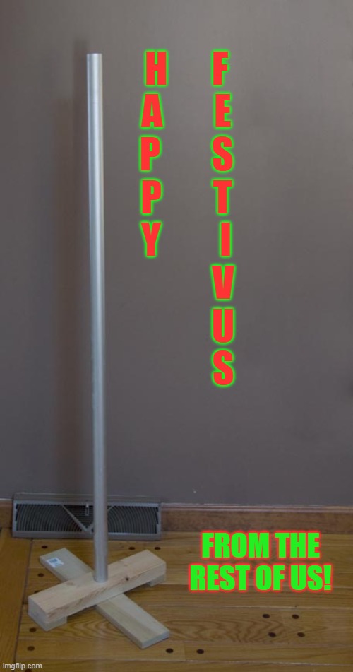 Festivus | H      F


A       E
P       S
P       T
Y        I
          V
          U
          S; FROM THE REST OF US! | image tagged in festivus | made w/ Imgflip meme maker
