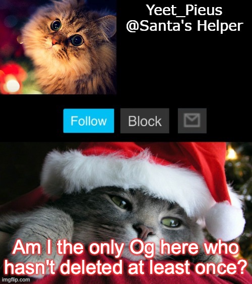 Christmas Announcement(thanks Yachi) | Am I the only Og here who hasn't deleted at least once? | image tagged in christmas announcement thanks yachi | made w/ Imgflip meme maker