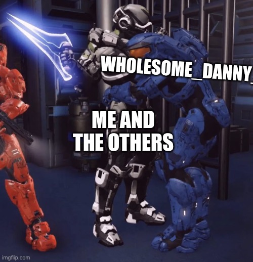To Wholesome_Danny_ :3 | WHOLESOME_DANNY_; ME AND THE OTHERS | image tagged in caboose hugging,depression,gift,hugs | made w/ Imgflip meme maker