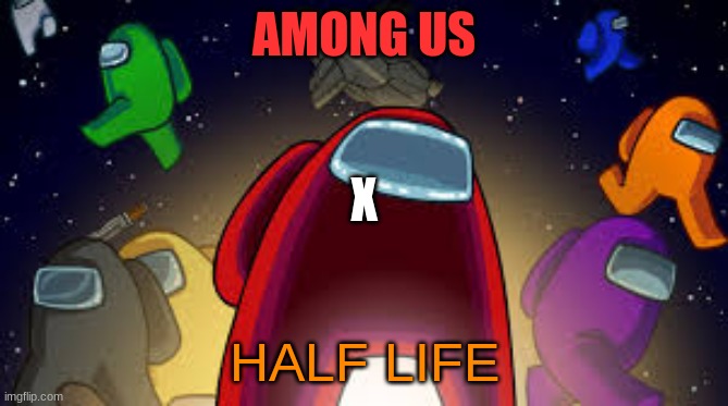 Among Us | AMONG US HALF LIFE X | image tagged in among us | made w/ Imgflip meme maker