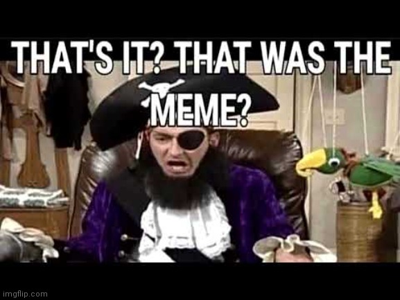 that's it? that's was the meme? | image tagged in that's it that's was the meme | made w/ Imgflip meme maker