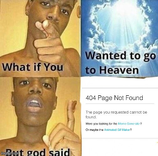 What if you wanted to go to Heaven | image tagged in what if you wanted to go to heaven | made w/ Imgflip meme maker