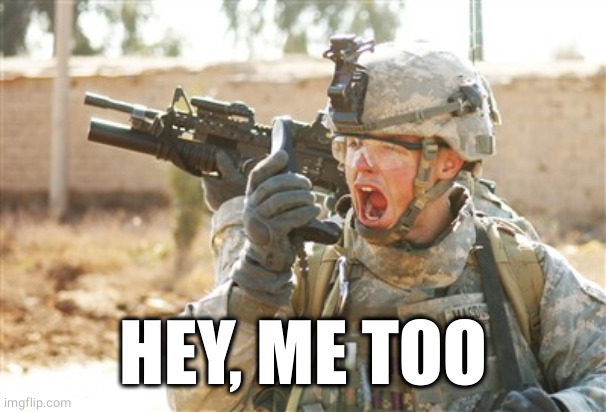 Military radio | HEY, ME TOO | image tagged in military radio | made w/ Imgflip meme maker