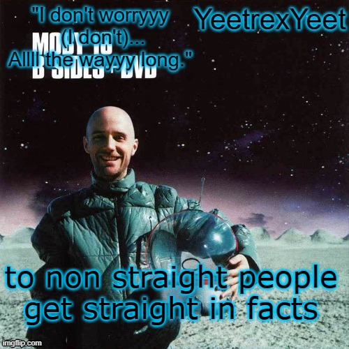 Moby 4.0 | to non straight people
get straight in facts | image tagged in moby 4 0 | made w/ Imgflip meme maker