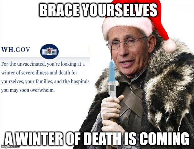 Biden and Fauci to the unvaxxed...U R Dead! | BRACE YOURSELVES; A WINTER OF DEATH IS COMING | image tagged in memes,brace yourselves x is coming,fauci,biden,covid-19 | made w/ Imgflip meme maker