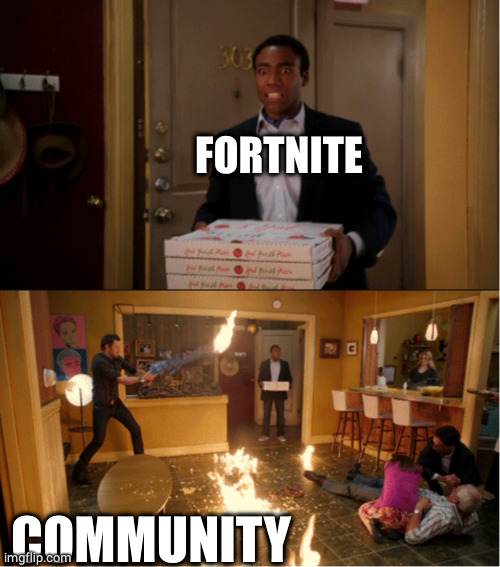 Community Fire Pizza Meme | FORTNITE COMMUNITY | image tagged in community fire pizza meme | made w/ Imgflip meme maker
