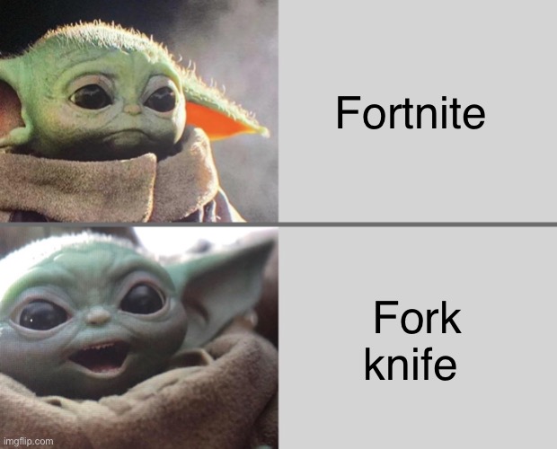 Nah | Fortnite; Fork knife | image tagged in baby yoda v4 sad happy,fortnite,fork,baby yoda | made w/ Imgflip meme maker