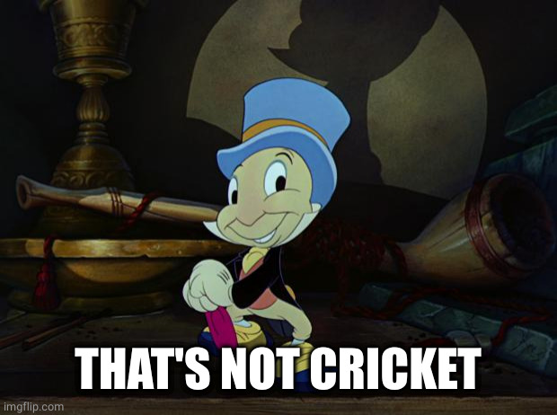 Jiminy Cricket | THAT'S NOT CRICKET | image tagged in jiminy cricket | made w/ Imgflip meme maker