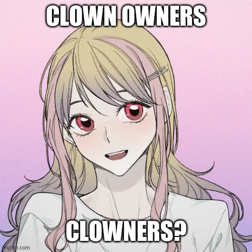 peachytroopa’s new picrew | CLOWN OWNERS; CLOWNERS? | image tagged in peachytroopa s new picrew | made w/ Imgflip meme maker