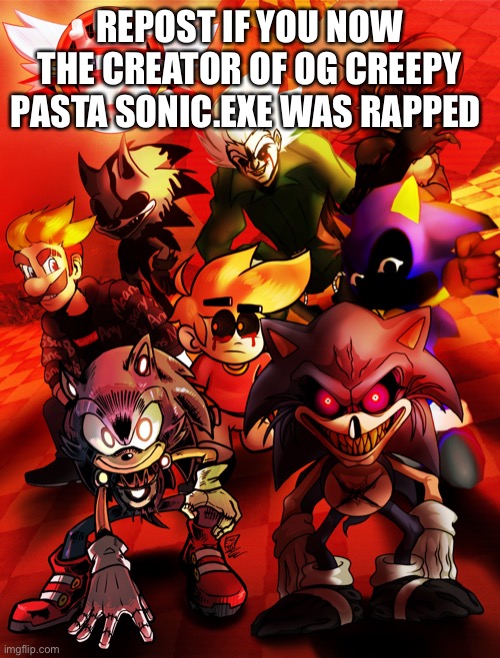 Spreading news so u donate to it lol | REPOST IF YOU NOW THE CREATOR OF OG CREEPY PASTA SONIC.EXE WAS RAPPED | made w/ Imgflip meme maker