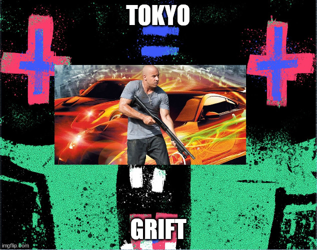 TOKYO; GRIFT | made w/ Imgflip meme maker