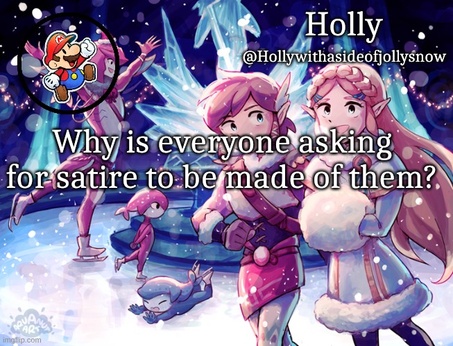 I literally cannot have satire made of me | Why is everyone asking for satire to be made of them? | image tagged in holly christmas announcement | made w/ Imgflip meme maker