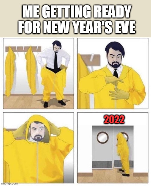 2022 coming at you fast |  ME GETTING READY FOR NEW YEAR'S EVE; 2022 | image tagged in man putting on hazmat suit | made w/ Imgflip meme maker