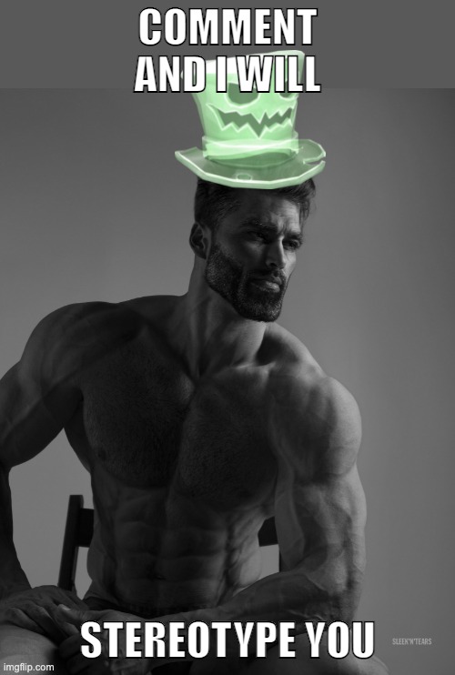 Why yes, scary hat is my best friend | COMMENT AND I WILL; STEREOTYPE YOU | image tagged in why yes scary hat is my best friend | made w/ Imgflip meme maker