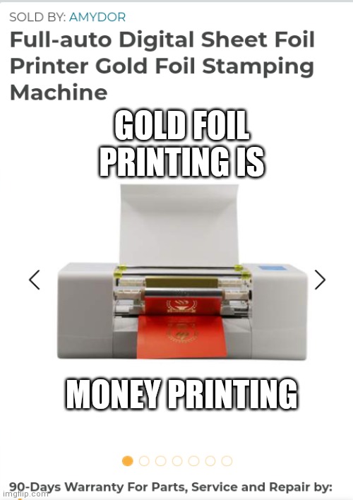 GOLD FOIL PRINTING IS; MONEY PRINTING | made w/ Imgflip meme maker