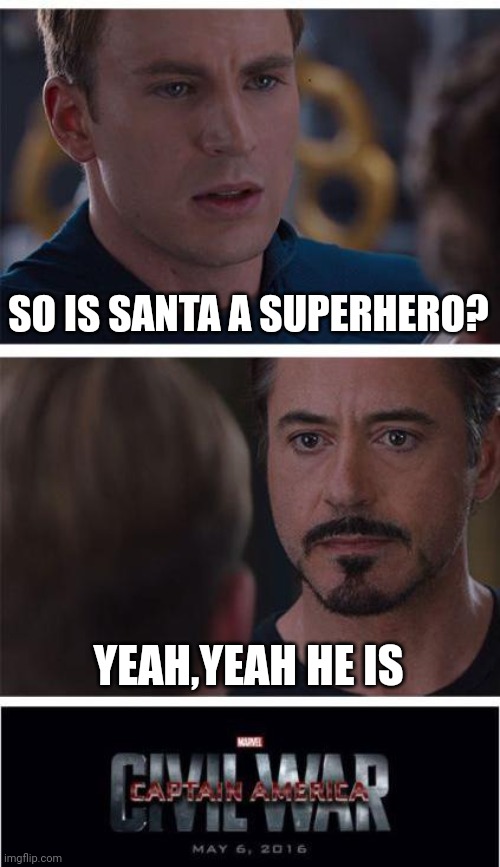 Marvel Civil War 1 | SO IS SANTA A SUPERHERO? YEAH,YEAH HE IS | image tagged in memes,marvel civil war 1 | made w/ Imgflip meme maker