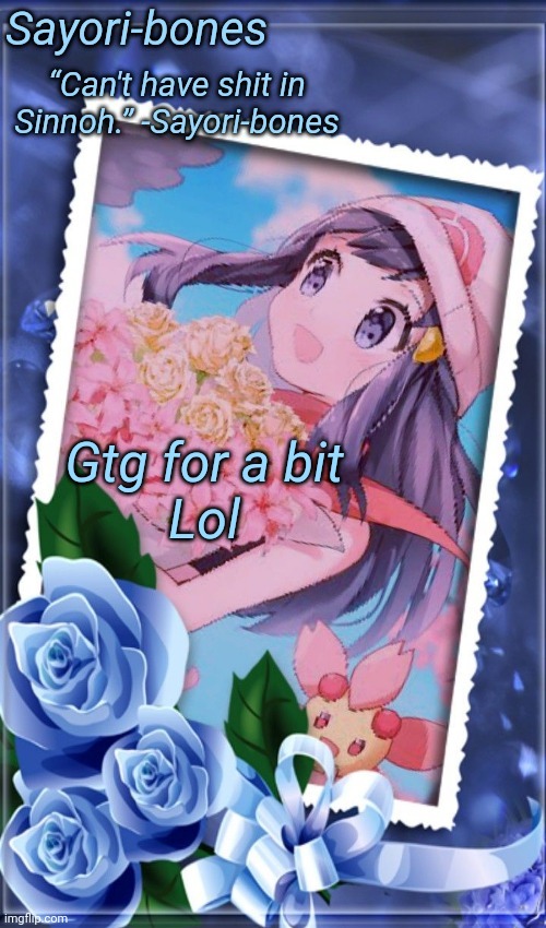 Dawn tempo | Gtg for a bit
Lol | image tagged in dawn tempo | made w/ Imgflip meme maker