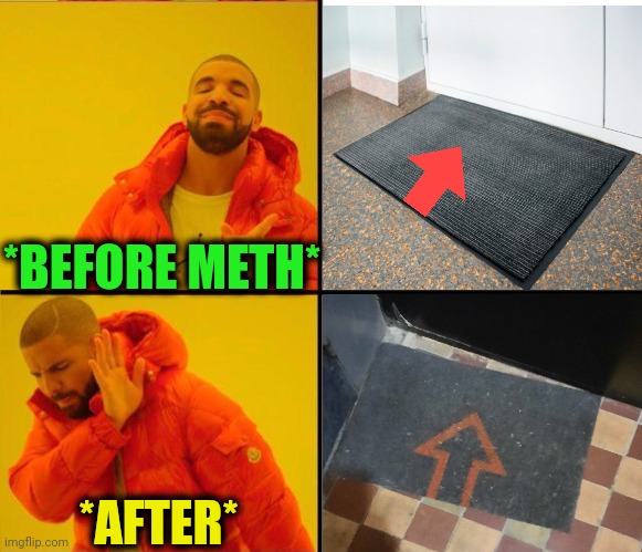 -Aren't great cure. | *BEFORE METH*; *AFTER* | image tagged in drake yes no reverse,outhouse,you're welcome,downvote fairy,meth,before and after | made w/ Imgflip meme maker