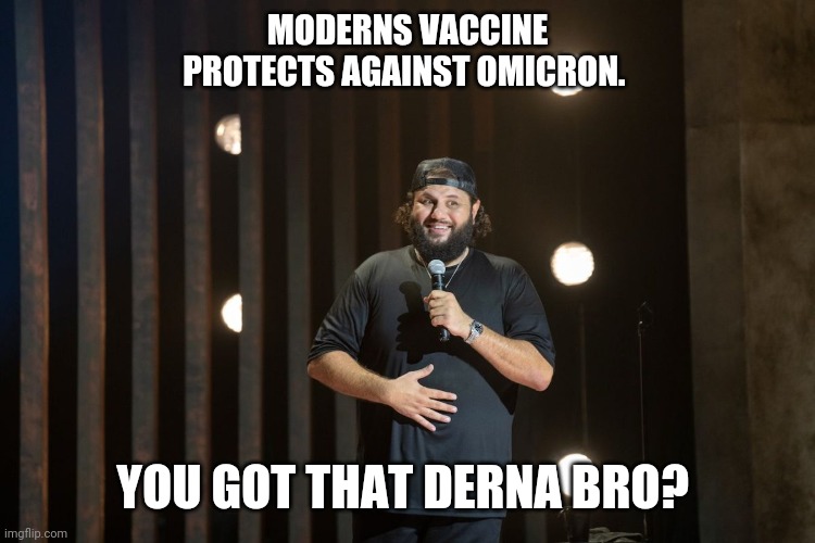 Mo Amer | MODERNS VACCINE PROTECTS AGAINST OMICRON. YOU GOT THAT DERNA BRO? | image tagged in covid vaccine | made w/ Imgflip meme maker