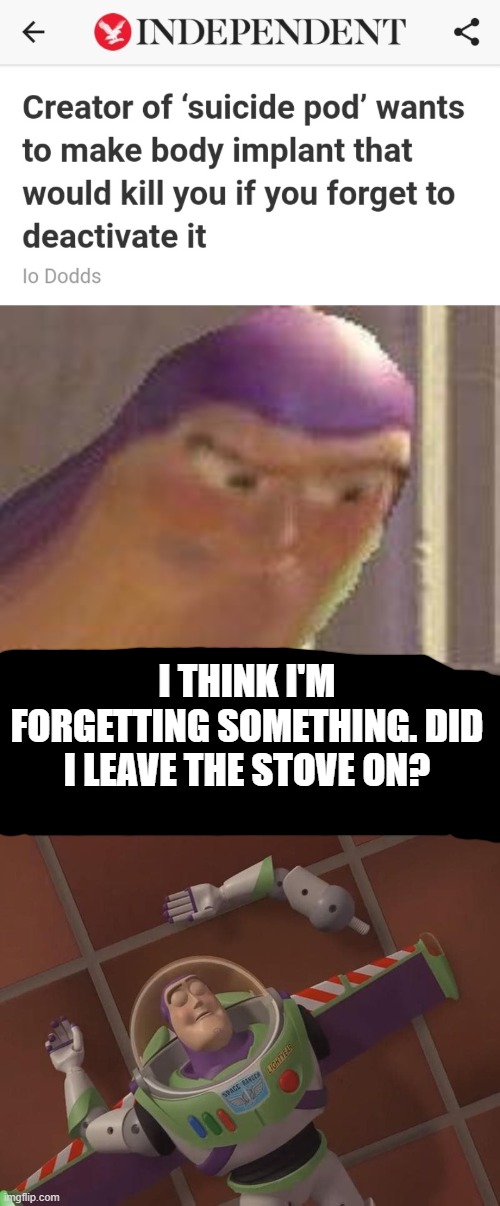 I THINK I'M FORGETTING SOMETHING. DID I LEAVE THE STOVE ON? | image tagged in buzz lightyear hmm | made w/ Imgflip meme maker