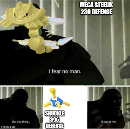 Damn shuckle | MEGA STEELIX 230 DEFENSE; SHUCKLE 396 DEFENSE | image tagged in pokemon | made w/ Imgflip meme maker