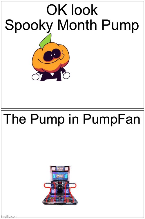 Completely different |  OK look
Spooky Month Pump; The Pump in PumpFan | image tagged in memes,blank comic panel 1x2,know the difference | made w/ Imgflip meme maker