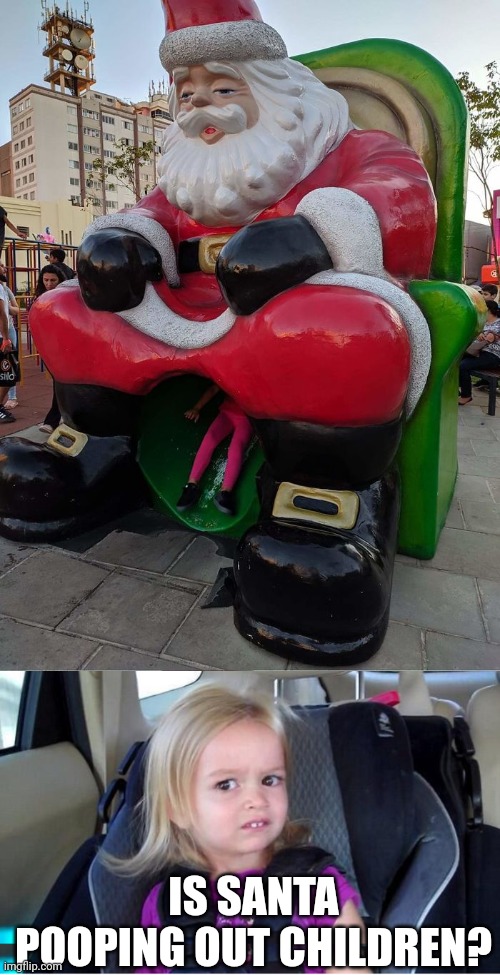 THAT'S A LITTLE DISTURBING SANTA |  IS SANTA POOPING OUT CHILDREN? | image tagged in wtf girl,santa claus,fails | made w/ Imgflip meme maker