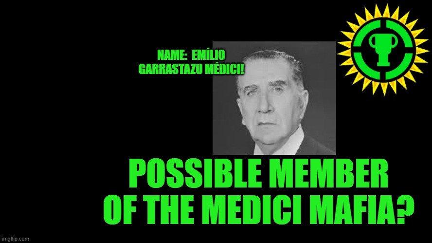 Game Theory Thumbnail | NAME: 	EMÍLIO GARRASTAZU MÉDICI! POSSIBLE MEMBER OF THE MEDICI MAFIA? | image tagged in game theory thumbnail | made w/ Imgflip meme maker