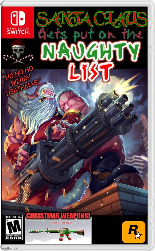 GREAT FOR THE NAUGHTY KIDS! | "HO HO HO
MERRY
DEATHMAS!"; CHRISTMAS WEAPONS! | image tagged in merry christmas,santa claus,guns,santa naughty list,nintendo switch,fake switch games | made w/ Imgflip meme maker
