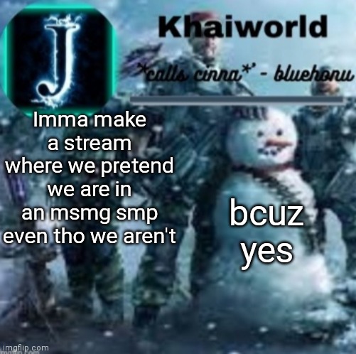 What should smp name (and mechanic if any) be | Imma make a stream where we pretend we are in an msmg smp even tho we aren't; bcuz yes | image tagged in khaiworld template v5 christmas edition | made w/ Imgflip meme maker