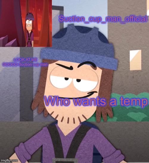 New temp btw | Who wants a temp | image tagged in suction cup man temp v2 | made w/ Imgflip meme maker