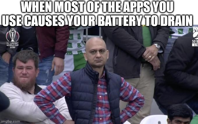 Dissapointed Muhammed | WHEN MOST OF THE APPS YOU USE CAUSES YOUR BATTERY TO DRAIN | image tagged in dissapointed muhammed,battery,apps | made w/ Imgflip meme maker